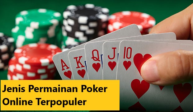 Jenis Permainan Poker Online Terpopuler